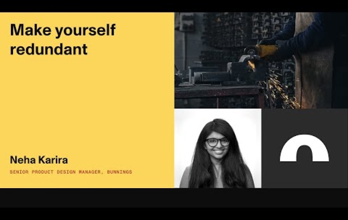 Make yourself redundant